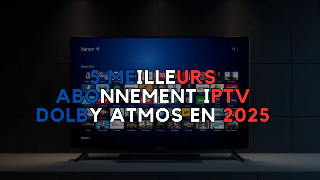 abonnement IPTV Dolby Atmos