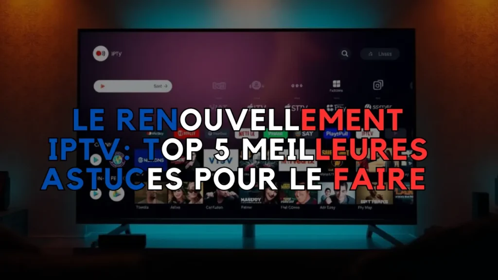 le Renouvellement IPTV