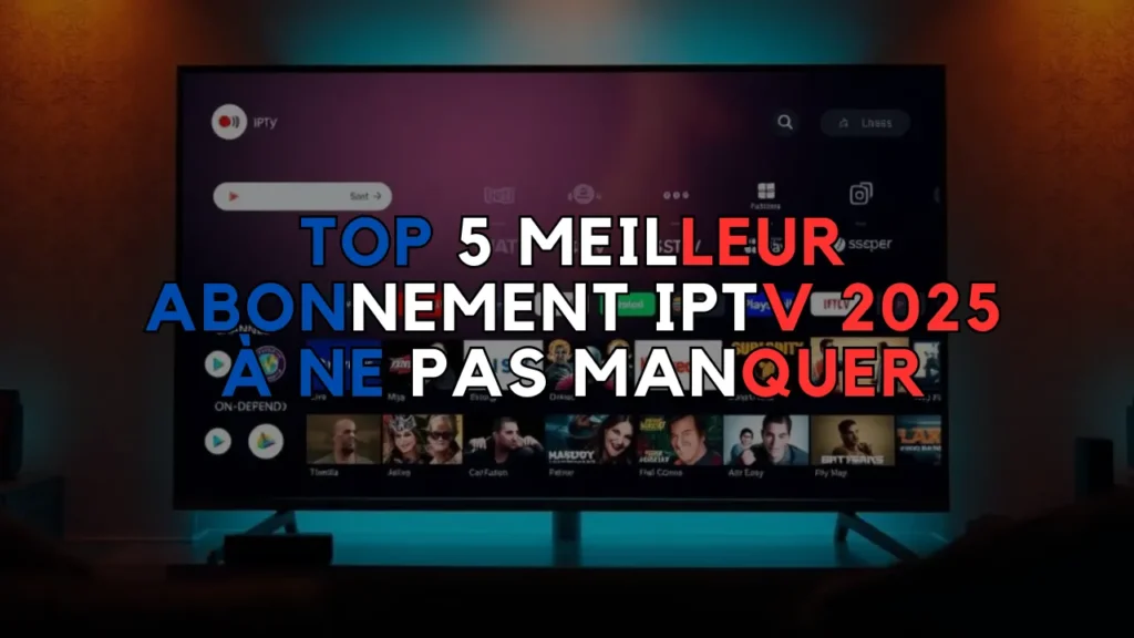 Meilleur Abonnement IPTV 2025