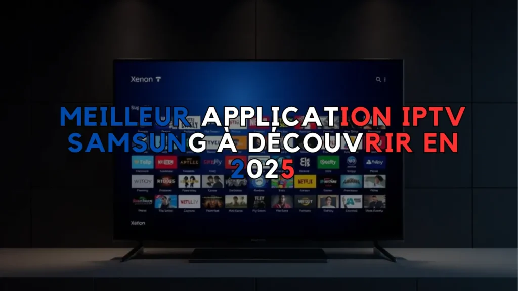 Meilleur Application IPTV Samsung